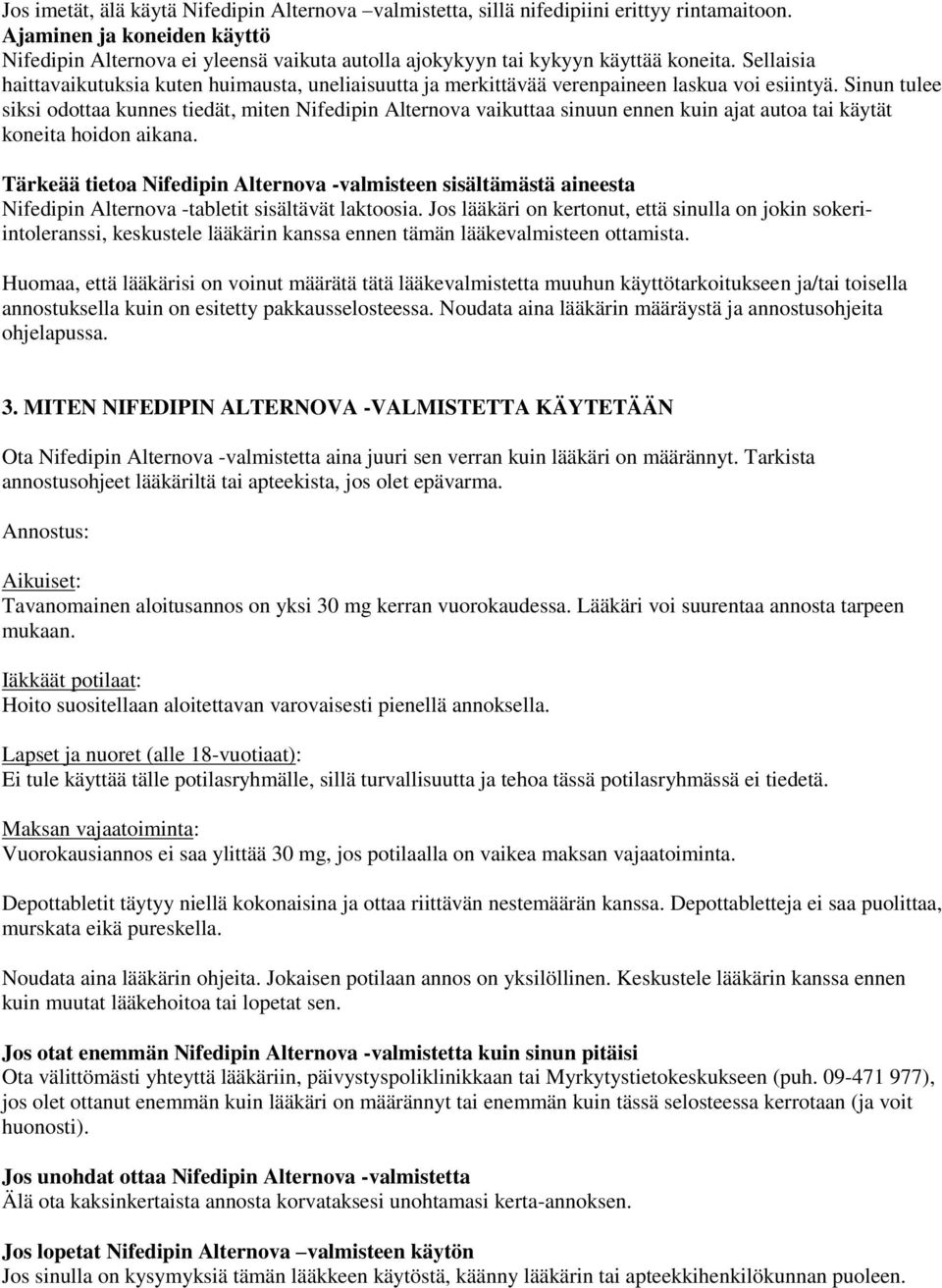 Sellaisia haittavaikutuksia kuten huimausta, uneliaisuutta ja merkittävää verenpaineen laskua voi esiintyä.