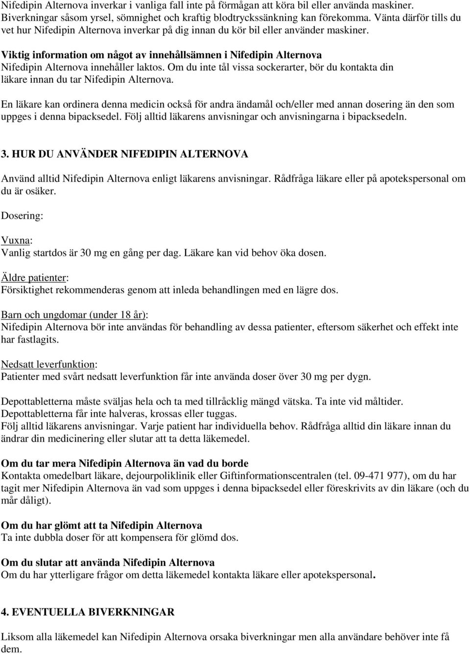 Viktig information om något av innehållsämnen i Nifedipin Alternova Nifedipin Alternova innehåller laktos.