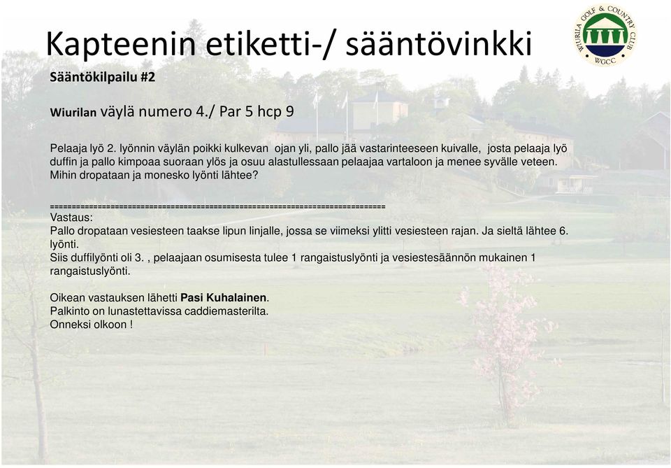 veteen. Mihin dropataan ja monesko lyönti lähtee?