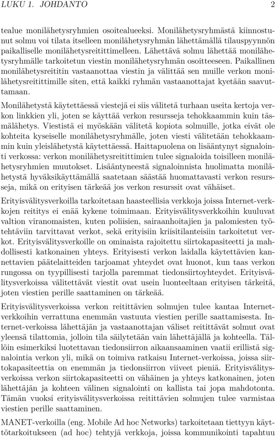 Lähettävä solmu lähettää monilähetysryhmälle tarkoitetun viestin monilähetysryhmän osoitteeseen.