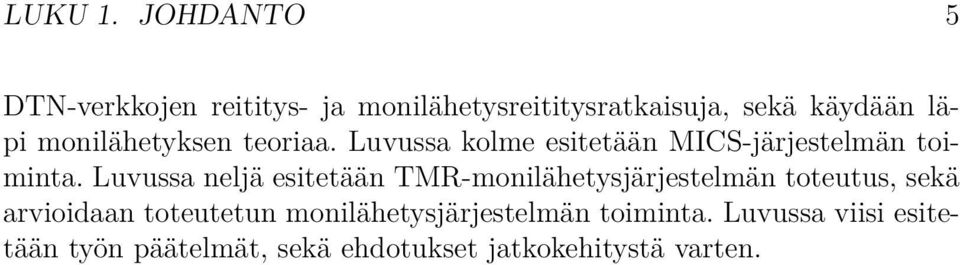 monilähetyksen teoriaa. Luvussa kolme esitetään MICS-järjestelmän toiminta.
