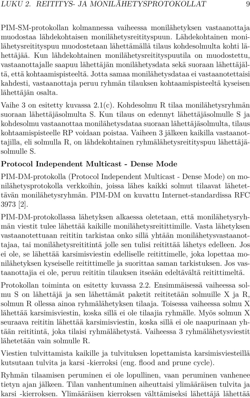 Kun lähdekohtainen monilähetysreitityspuutila on muodostettu, vastaanottajalle saapuu lähettäjän monilähetysdata sekä suoraan lähettäjältä, että kohtaamispisteeltä.
