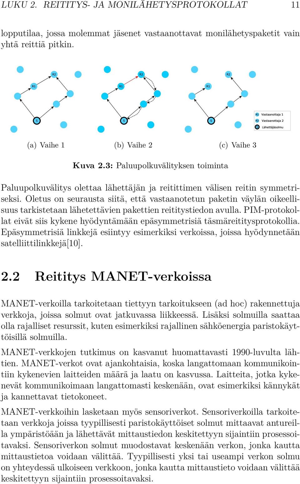 Oletus on seurausta siitä, että vastaanotetun paketin väylän oikeellisuus tarkistetaan lähetettävien pakettien reititystiedon avulla.