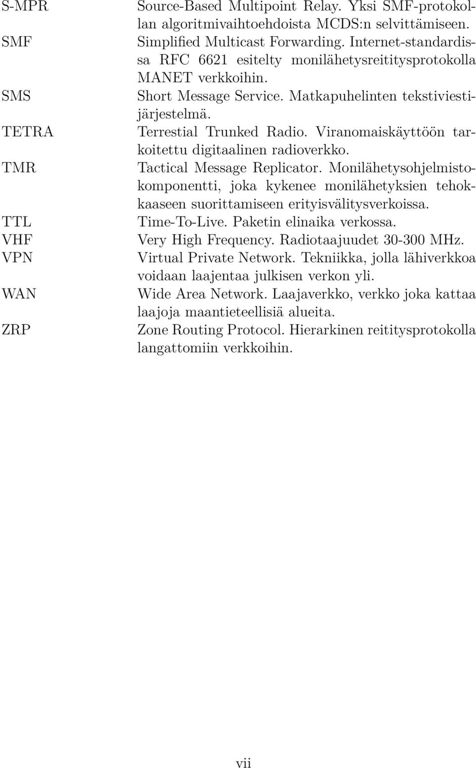 Viranomaiskäyttöön tarkoitettu digitaalinen radioverkko. Tactical Message Replicator.