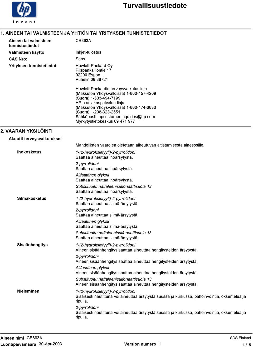 Yhdysvalloissa) 1-800-474-6836 (Suora) 1-208-323-2551 Sähköposti: hpcustomer.inquiries@hp.com Myrkytystietokeskus 09 471 977 2.