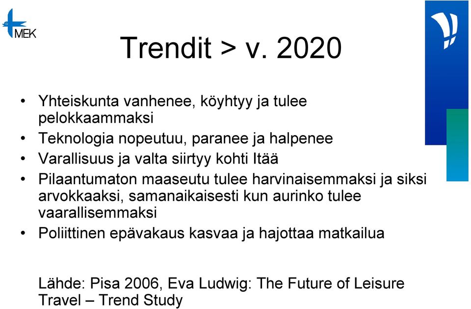 halpenee Varallisuus ja valta siirtyy kohti Itää Pilaantumaton maaseutu tulee harvinaisemmaksi ja