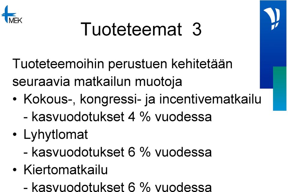 incentivematkailu - kasvuodotukset 4 % vuodessa Lyhytlomat