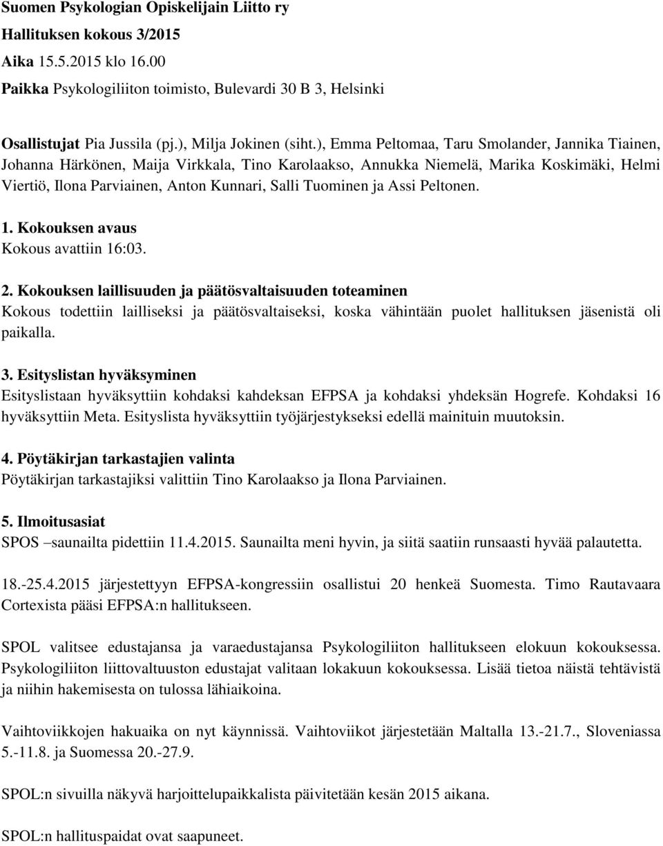 ), Emma Peltomaa, Taru Smolander, Jannika Tiainen, Johanna Härkönen, Maija Virkkala, Tino Karolaakso, Annukka Niemelä, Marika Koskimäki, Helmi Viertiö, Ilona Parviainen, Anton Kunnari, Salli Tuominen