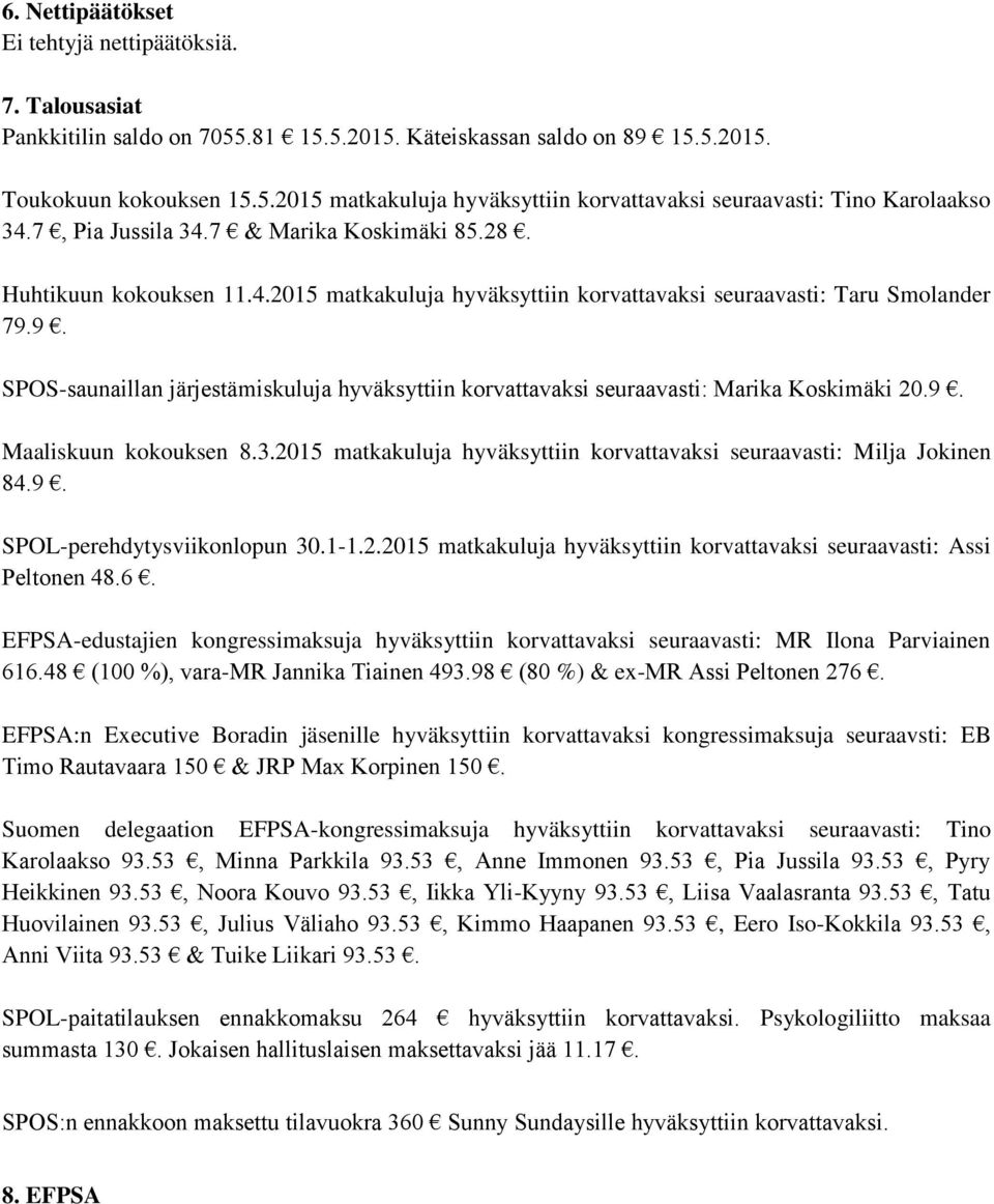 9. SPOS-saunaillan järjestämiskuluja hyväksyttiin korvattavaksi seuraavasti: Marika Koskimäki 20.9. Maaliskuun kokouksen 8.3.2015 matkakuluja hyväksyttiin korvattavaksi seuraavasti: Milja Jokinen 84.