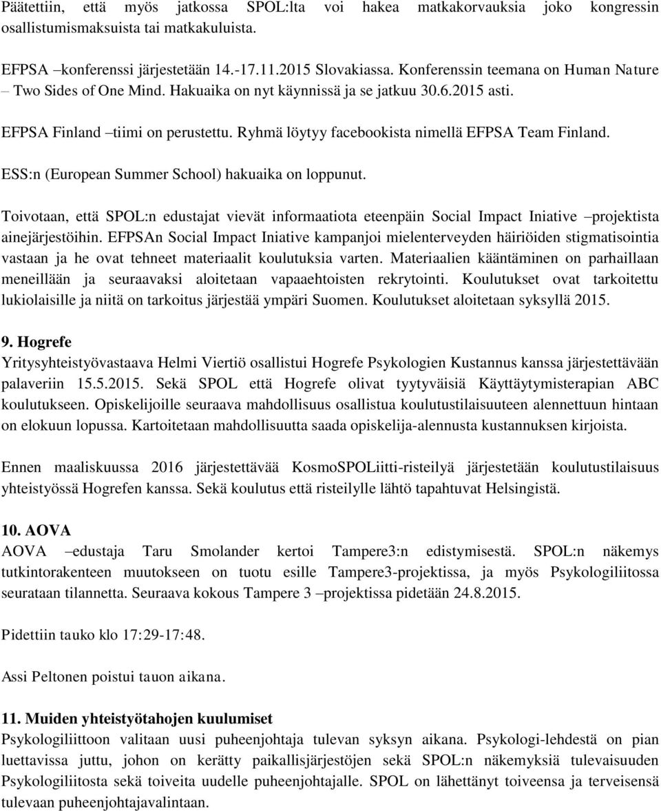 Ryhmä löytyy facebookista nimellä EFPSA Team Finland. ESS:n (European Summer School) hakuaika on loppunut.