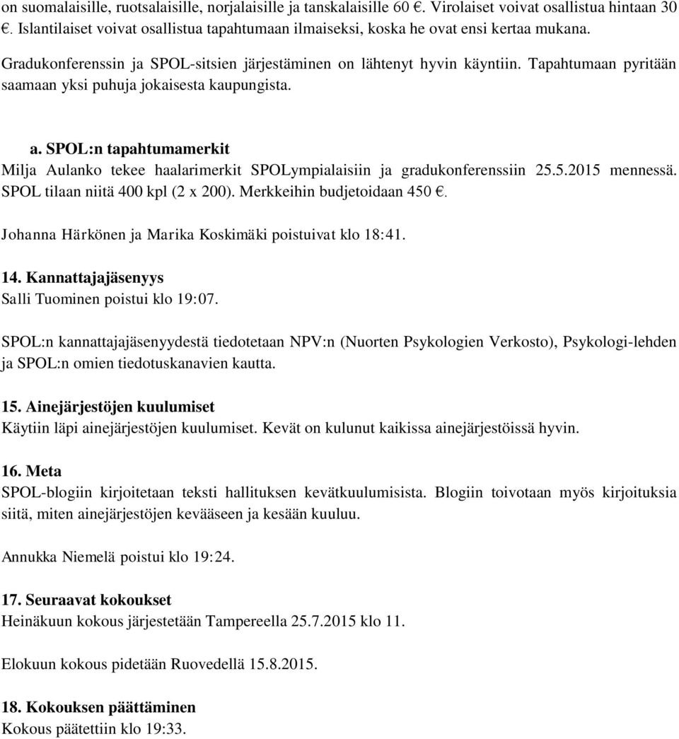 SPOL:n tapahtumamerkit Milja Aulanko tekee haalarimerkit SPOLympialaisiin ja gradukonferenssiin 25.5.2015 mennessä. SPOL tilaan niitä 400 kpl (2 x 200). Merkkeihin budjetoidaan 450.