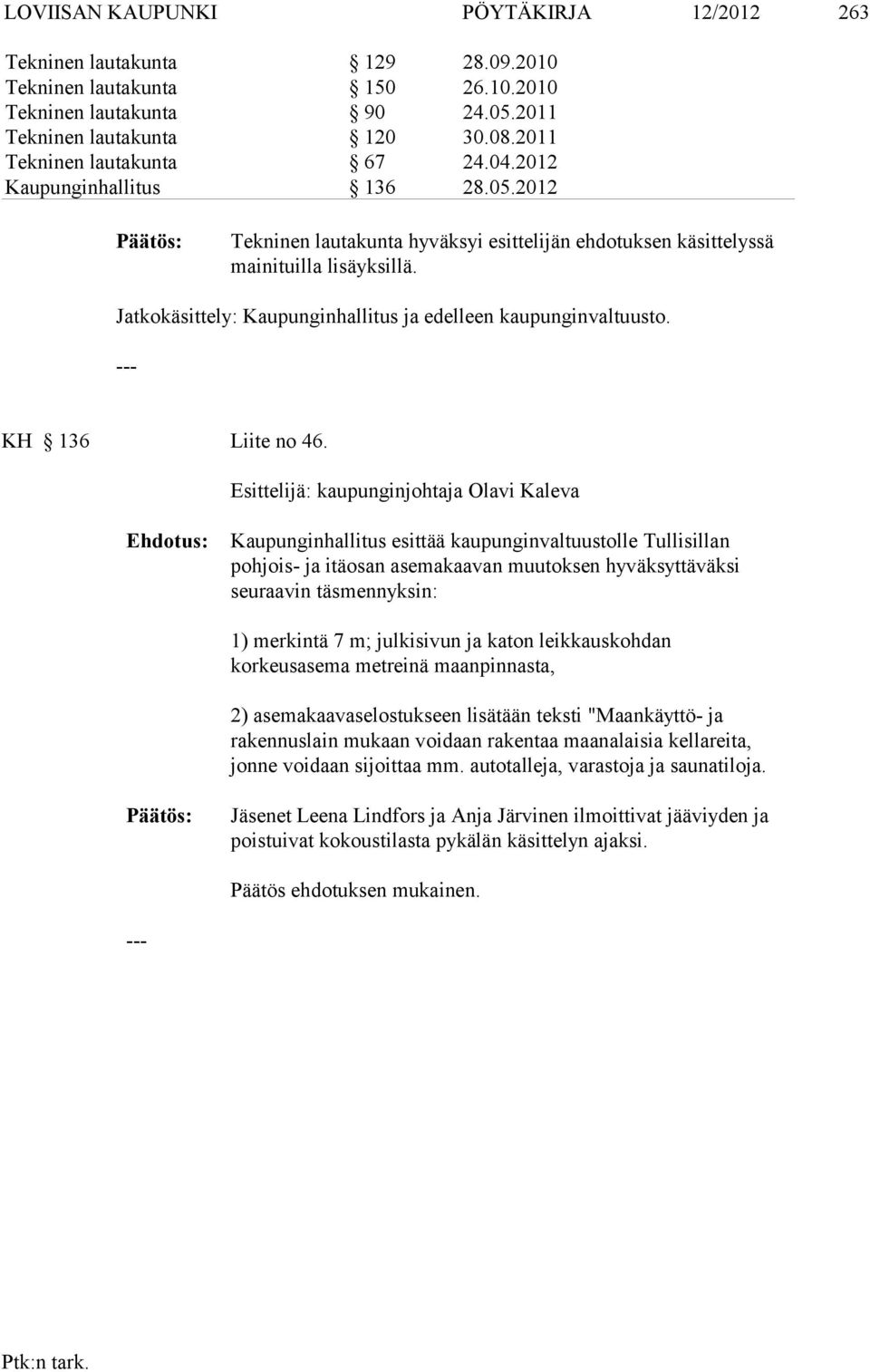 Jatkokäsittely: Kaupunginhallitus ja edelleen kaupunginvaltuusto. KH 136 Liite no 46.