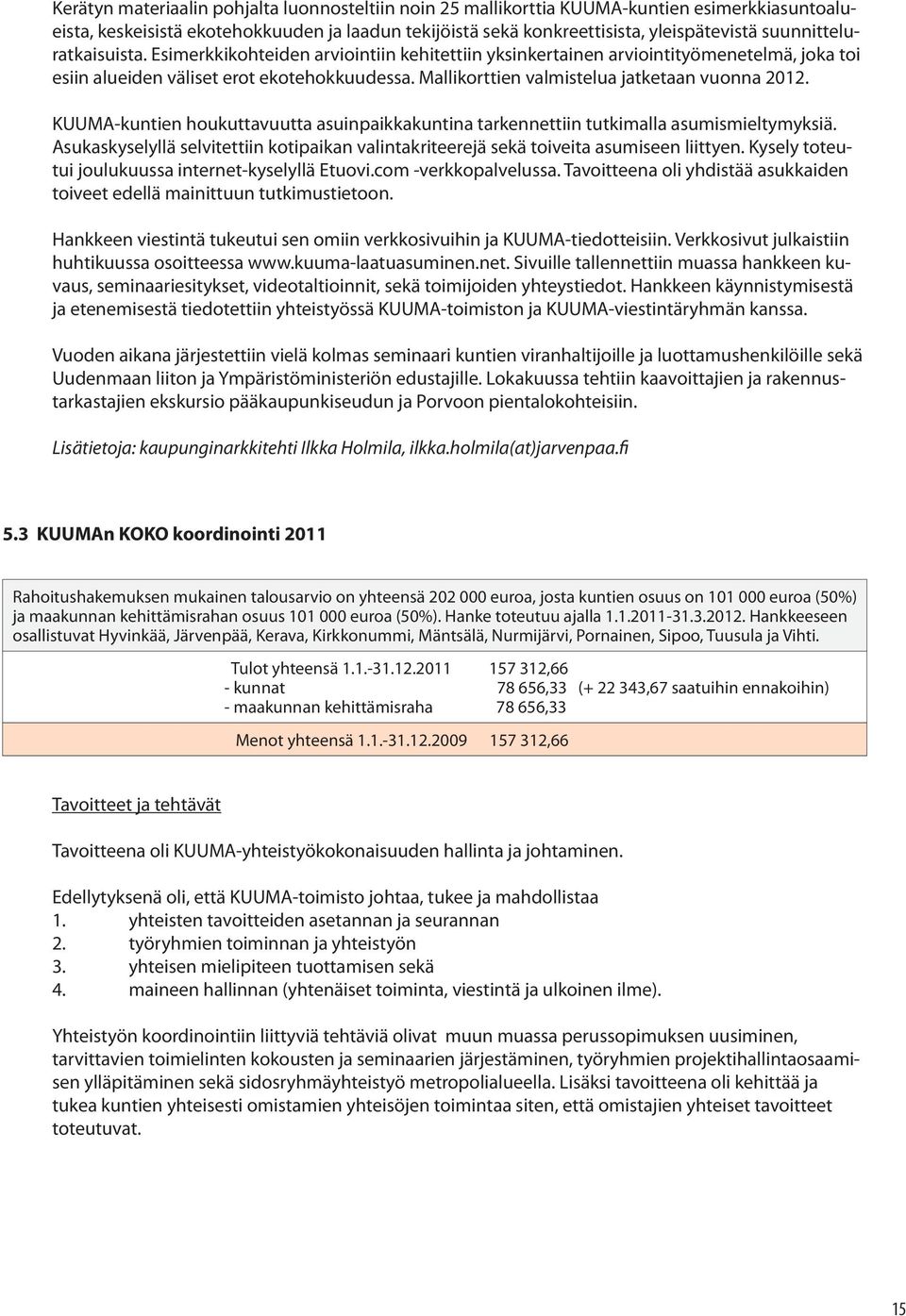 Mallikorttien valmistelua jatketaan vuonna 2012. KUUMA-kuntien houkuttavuutta asuinpaikkakuntina tarkennettiin tutkimalla asumismieltymyksiä.