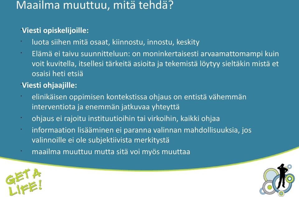 kuvitella, itsellesi tärkeitä asioita ja tekemistä löytyy sieltäkin mistä et osaisi heti etsiä Viesti ohjaajille: elinikäisen oppimisen kontekstissa