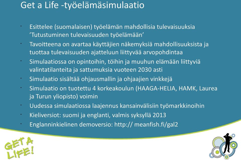 ja sattumuksia vuoteen 2030 asti Simulaatio sisältää ohjausmallin ja ohjaajien vinkkejä Simulaatio on tuotettu 4 korkeakoulun (HAAGA-HELIA, HAMK, Laurea ja Turun