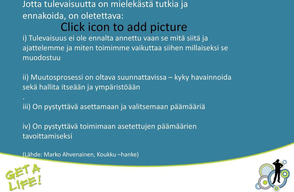 Muutosprosessi on oltava suunnattavissa kyky havainnoida sekä hallita itseään ja ympäristöään.