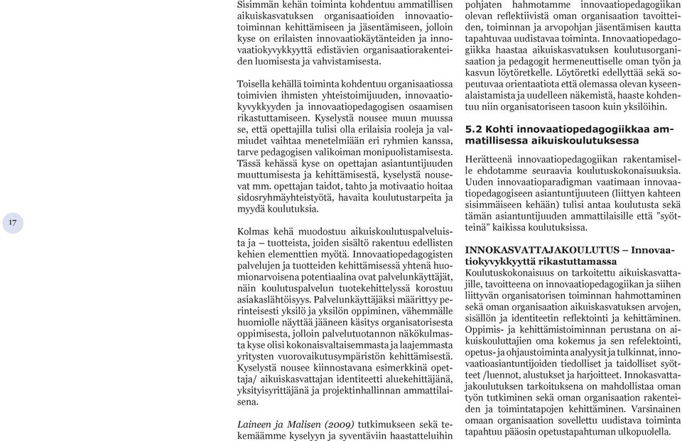 Toisella kehällä toiminta kohdentuu organisaatiossa toimivien ihmisten yhteistoimijuuden, innovaatiokyvykkyyden ja innovaatiopedagogisen osaamisen rikastuttamiseen.