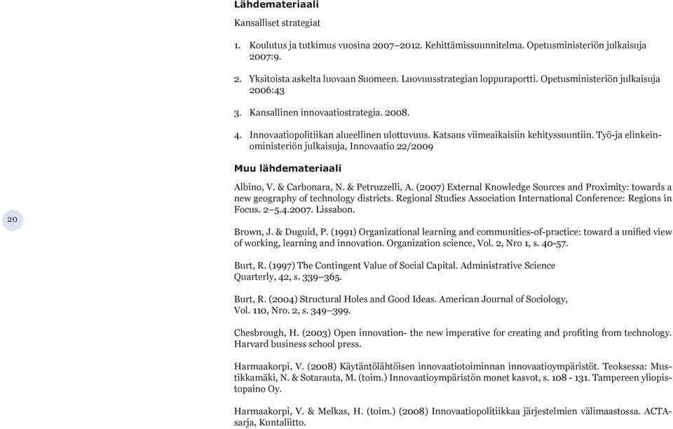 Työ-ja elinkeinoministeriön julkaisuja, Innovaatio 22/2009 Muu lähdemateriaali 20 Albino, V. & Carbonara, N. & Petruzzelli, A.