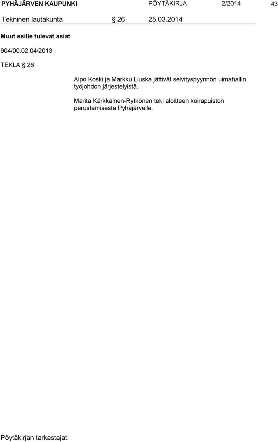 04/2013 TEKLA 26 Alpo Koski ja Markku Liuska jättivät selvityspyynnön