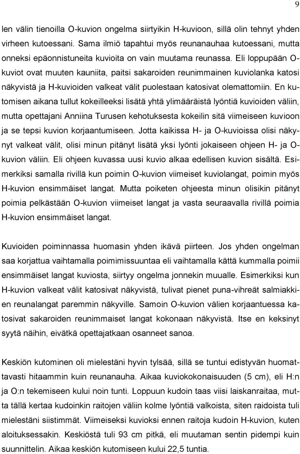 Eli loppupään O- kuviot ovat muuten kauniita, paitsi sakaroiden reunimmainen kuviolanka katosi näkyvistä ja H-kuvioiden valkeat välit puolestaan katosivat olemattomiin.