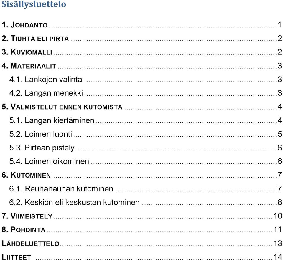 .. 5 5.3. Pirtaan pistely... 6 5.4. Loimen oikominen... 6 6. KUTOMINEN... 7 6.1. Reunanauhan kutominen... 7 6.2.