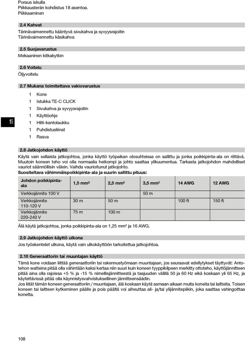 7 Mukana toimitettava vakiovarustus 1 Kone 1 Istukka TE C CLICK 1 Sivukahva ja syvyysrajoitin 1 Käyttöohje 1 Hilti-kantolaukku 1 Puhdistusliinat 1 Rasva 2.