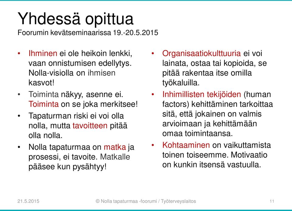 Organisaatiokulttuuria ei voi lainata, ostaa tai kopioida, se pitää rakentaa itse omilla työkaluilla.