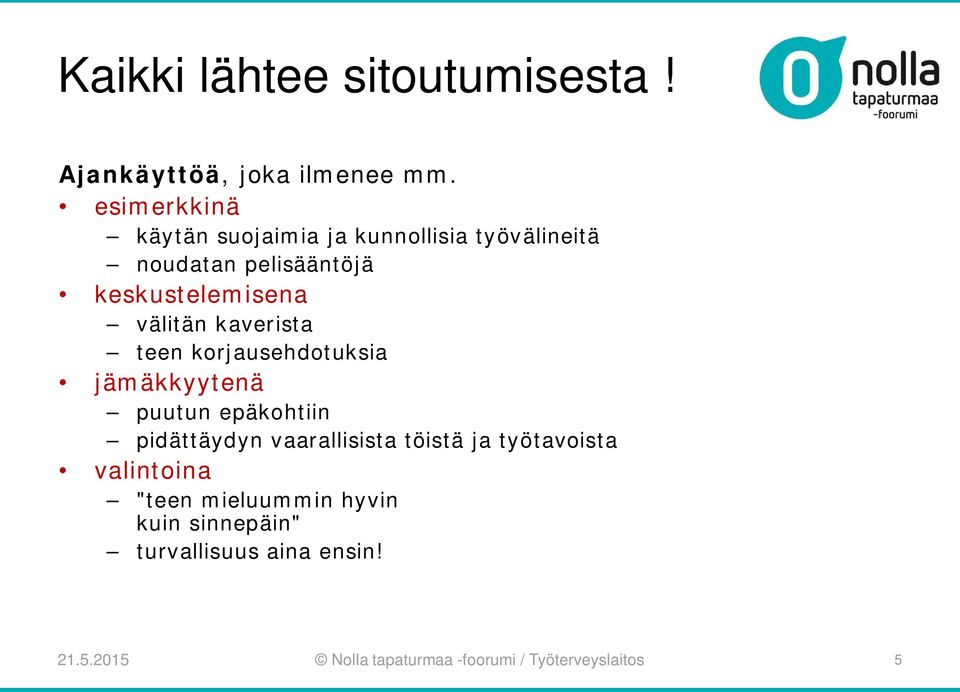 välitän kaverista teen korjausehdotuksia jämäkkyytenä puutun epäkohtiin pidättäydyn vaarallisista