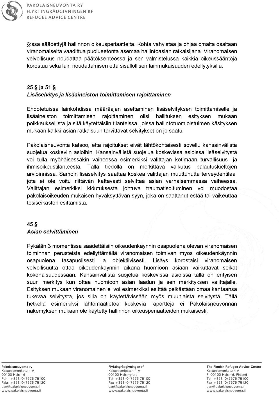 25 ja 51 Lisäselvitys ja lisäaineiston toimittamisen rajoittaminen Ehdotetuissa lainkohdissa määräajan asettaminen lisäselvityksen toimittamiselle ja lisäaineiston toimittamisen rajoittaminen olisi