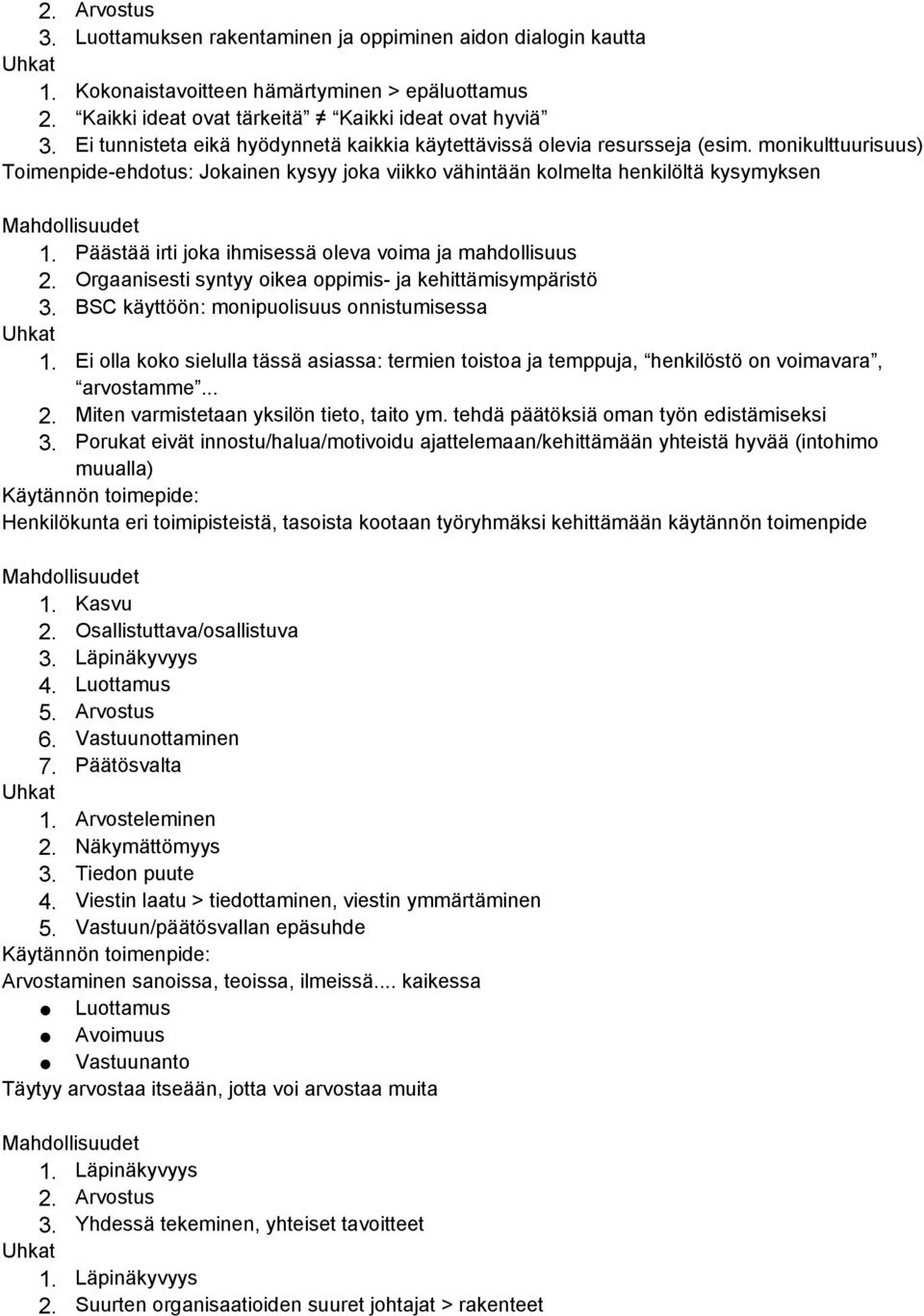 Päästää irti joka ihmisessä oleva voima ja mahdollisuus 2. Orgaanisesti syntyy oikea oppimis- ja kehittämisympäristö 3. BSC käyttöön: monipuolisuus onnistumisessa 1.