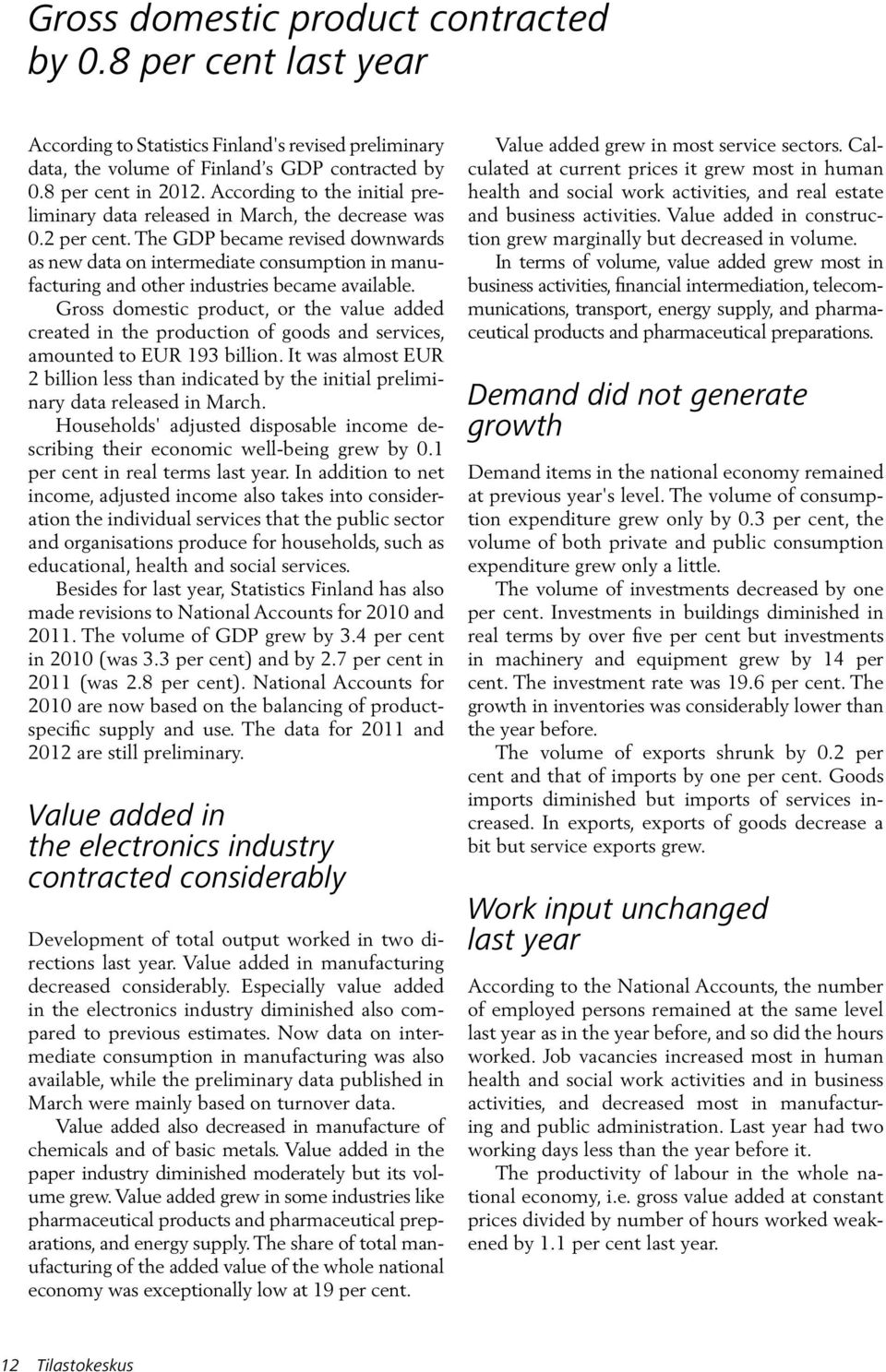 The GDP became revised downwards as new data on intermediate consumption in manufacturing and other industries became available.