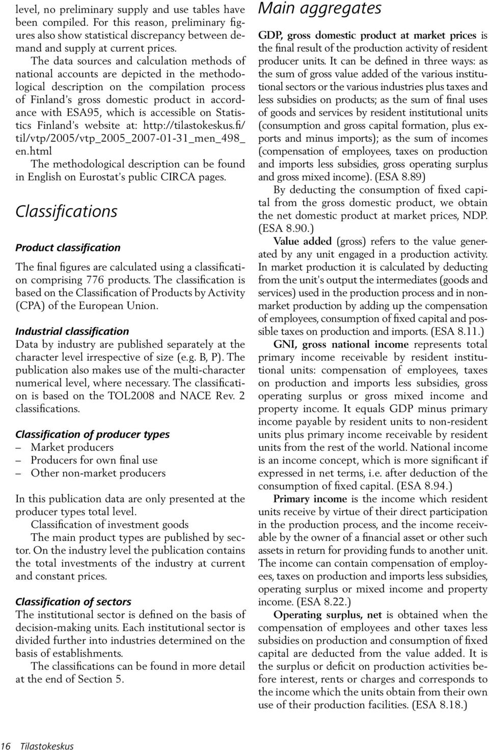 which is accessible on Statistics Finland s website at: http://tilastokeskus.fi/ til/vtp/2005/vtp_2005_2007-01-31_men_498_ en.