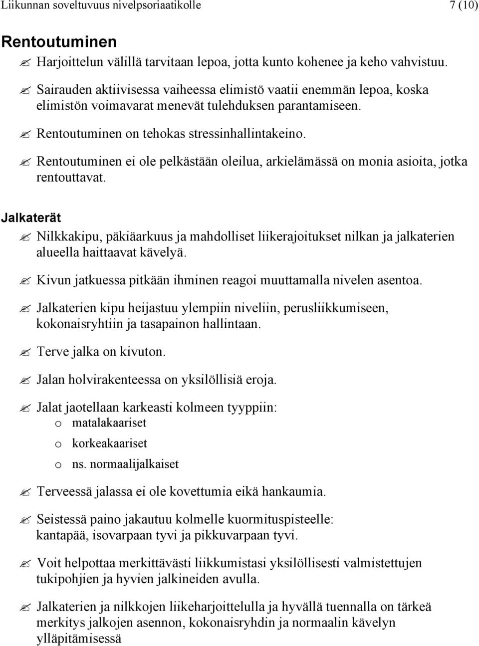 Rentoutuminen ei ole pelkästään oleilua, arkielämässä on monia asioita, jotka rentouttavat.