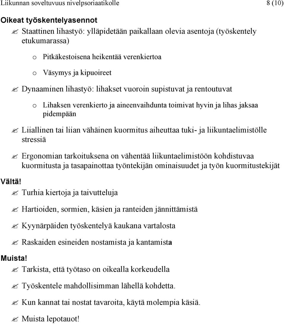 liian vähäinen kuormitus aiheuttaa tuki- ja liikuntaelimistölle stressiä Ergonomian tarkoituksena on vähentää liikuntaelimistöön kohdistuvaa kuormitusta ja tasapainottaa työntekijän ominaisuudet ja