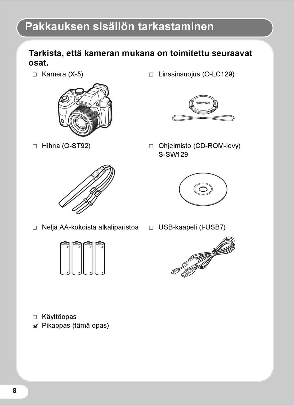 P Kamera (X-5) P Linssinsuojus (O-LC129) P Hihna (O-ST92) P Ohjelmisto