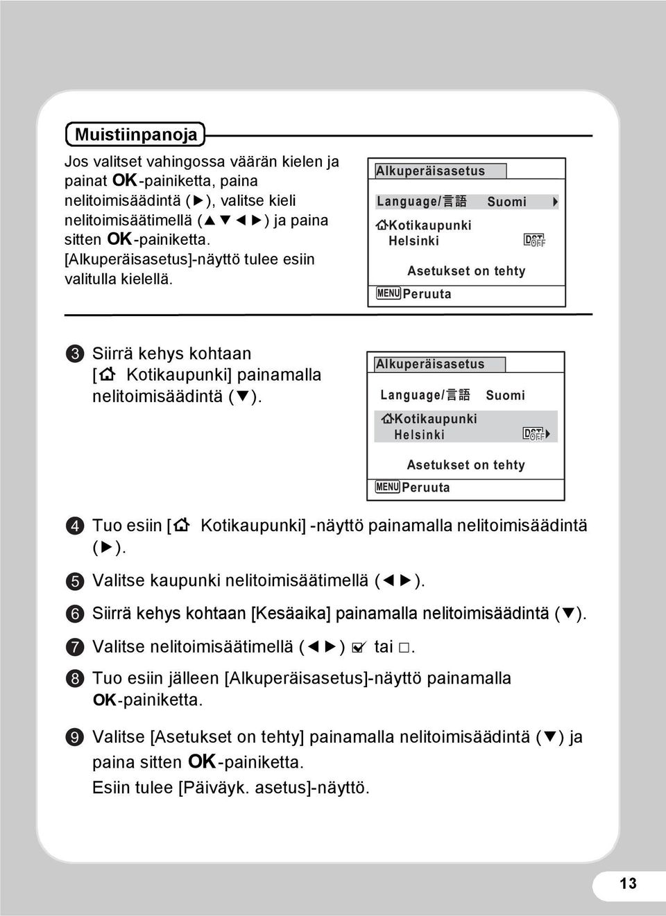 Alkuperäisasetus Kotikaupunki Helsinki Suomi Asetukset on tehty Peruuta 3 Siirrä kehys kohtaan [W Kotikaupunki] painamalla nelitoimisäädintä (3).