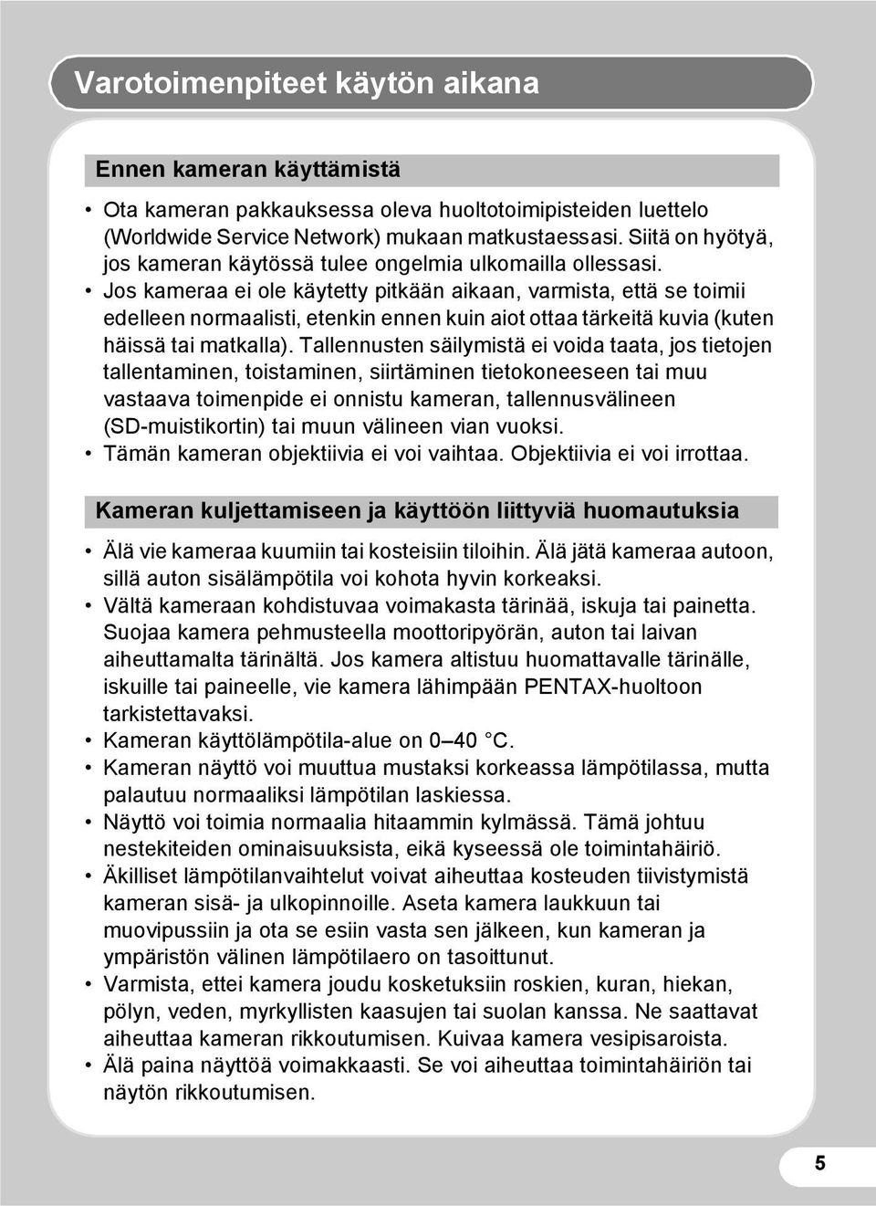 Jos kameraa ei ole käytetty pitkään aikaan, varmista, että se toimii edelleen normaalisti, etenkin ennen kuin aiot ottaa tärkeitä kuvia (kuten häissä tai matkalla).