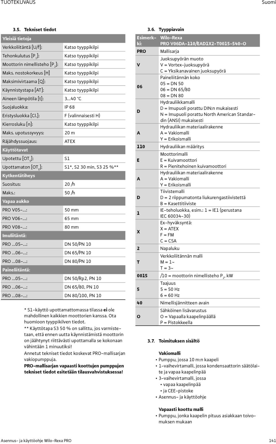 ]: F (valinnaisesti H) Kierrosluku [n]: Katso tyyppikilpi Maks.