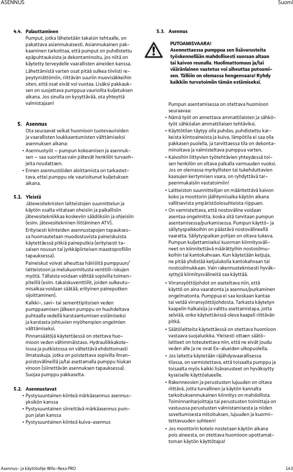 Lähettämistä varten osat pitää sulkea tiiviisti repeytymättömiin, riittävän suuriin muovisäkkeihin siten, että osat eivät voi vuotaa.