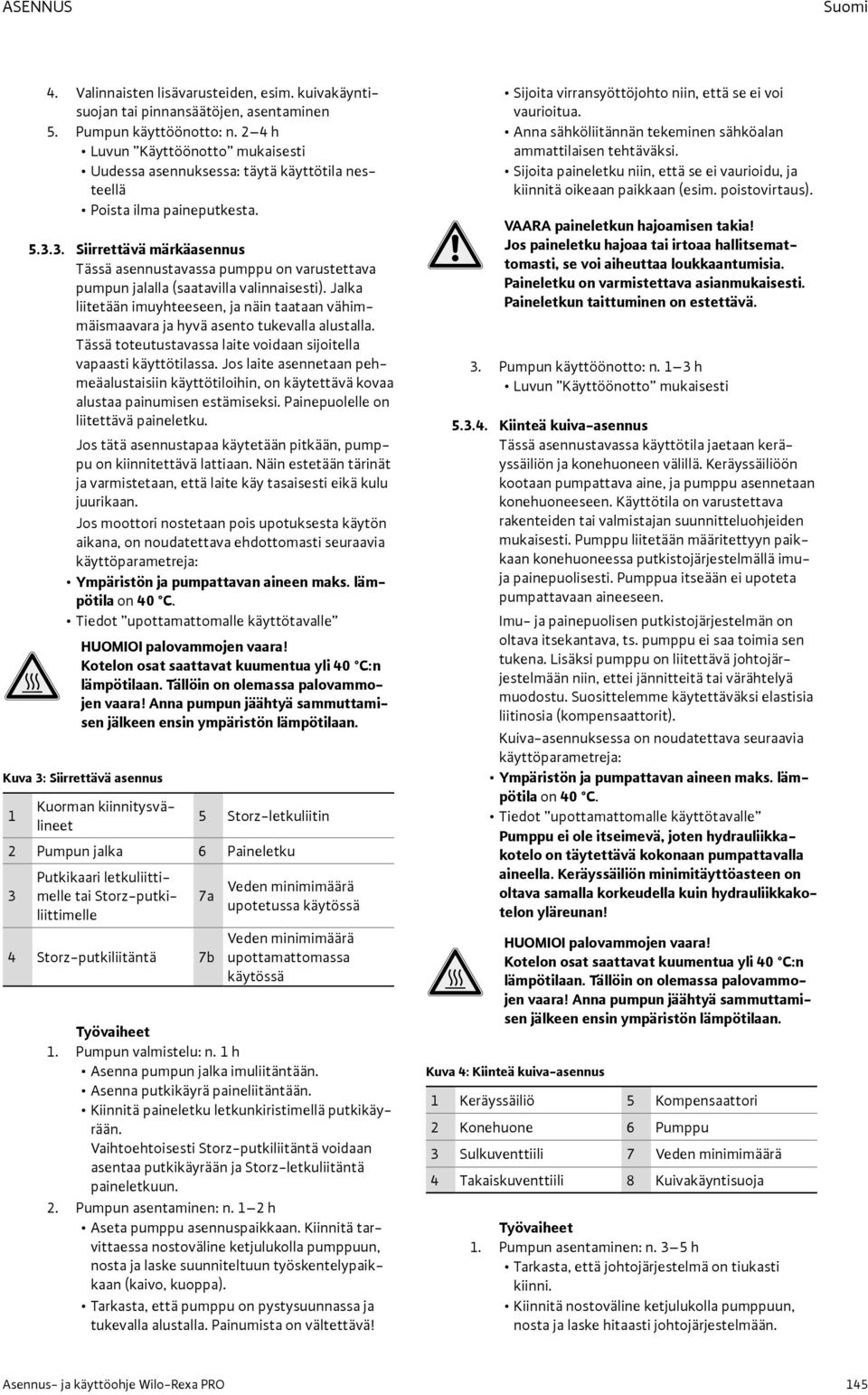 3. Siirrettävä märkäasennus Tässä asennustavassa pumppu on varustettava pumpun jalalla (saatavilla valinnaisesti).