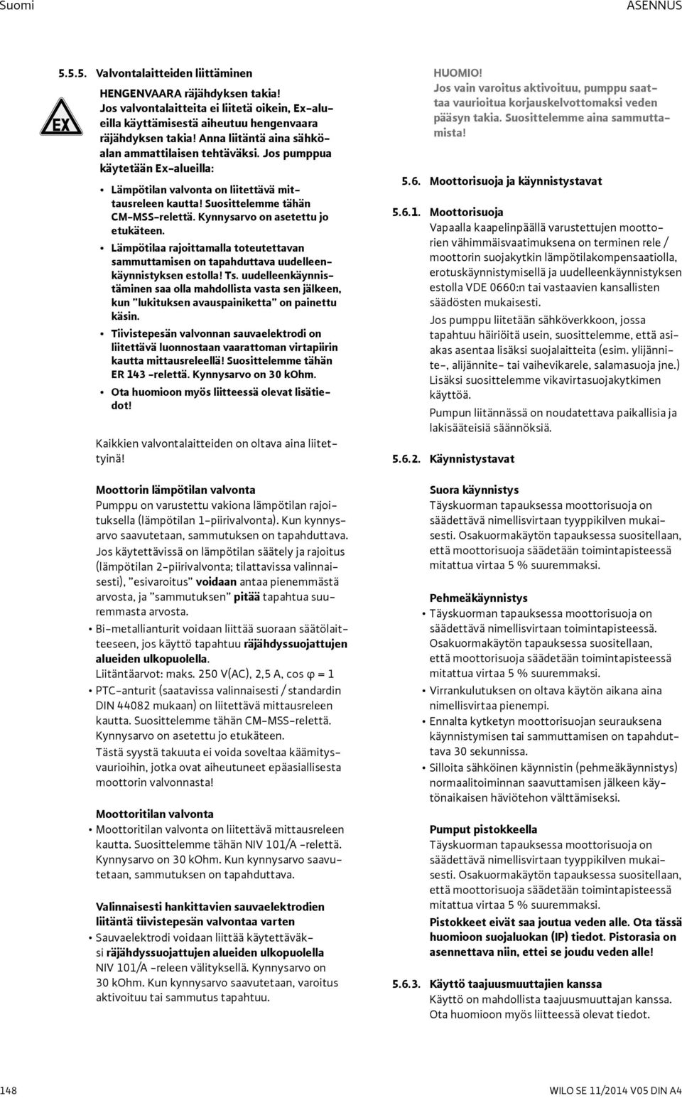 Kynnysarvo on asetettu jo etukäteen. Lämpötilaa rajoittamalla toteutettavan sammuttamisen on tapahduttava uudelleenkäynnistyksen estolla! Ts.
