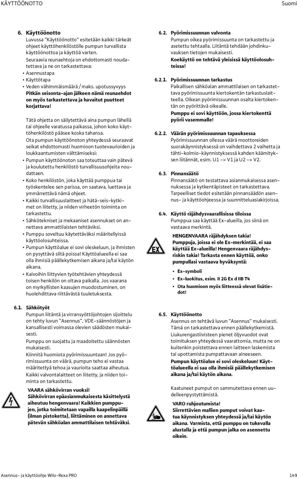 upotussyvyys Pitkän seisonta-ajan jälkeen nämä reunaehdot on myös tarkastettava ja havaitut puutteet korjattava!