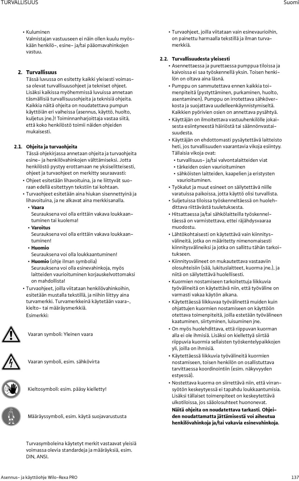 Lisäksi kaikissa myöhemmissä luvuissa annetaan täsmällisiä turvallisuusohjeita ja teknisiä ohjeita.