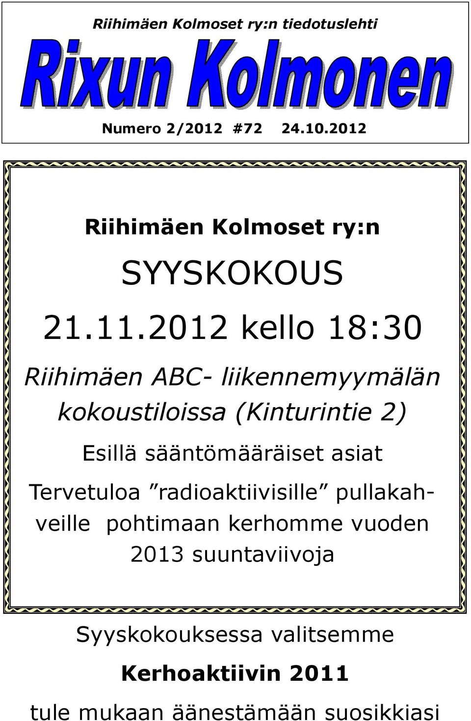 2012 kello 18:30 Riihiäen ABC- liikenneyyälän kokoustiloissa (Kinturintie 2) Esillä