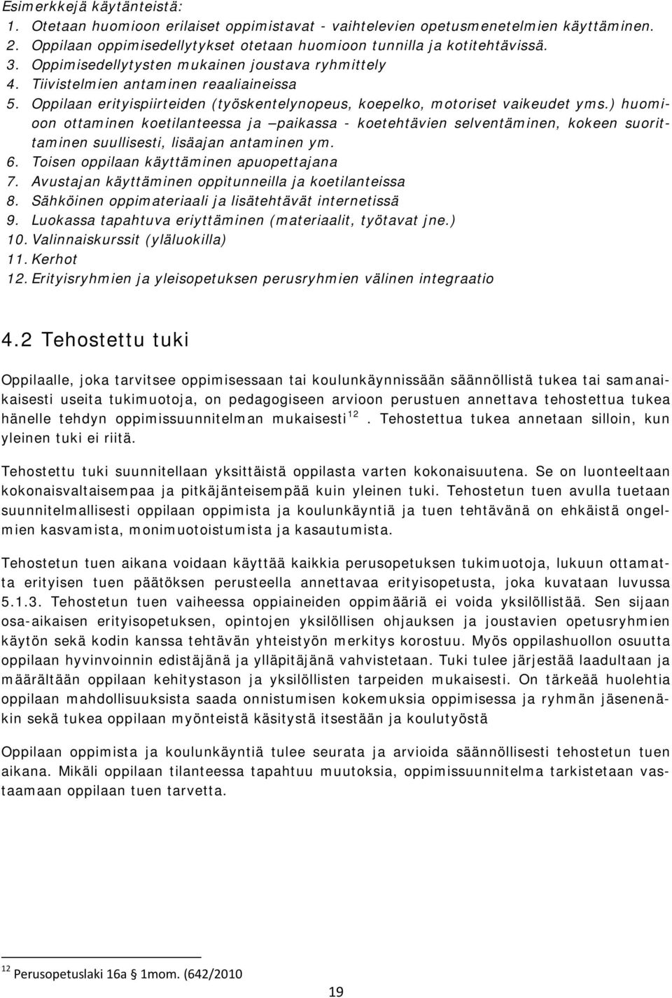 ) huomioon ottaminen koetilanteessa ja paikassa - koetehtävien selventäminen, kokeen suorittaminen suullisesti, lisäajan antaminen ym. 6. Toisen oppilaan käyttäminen apuopettajana 7.