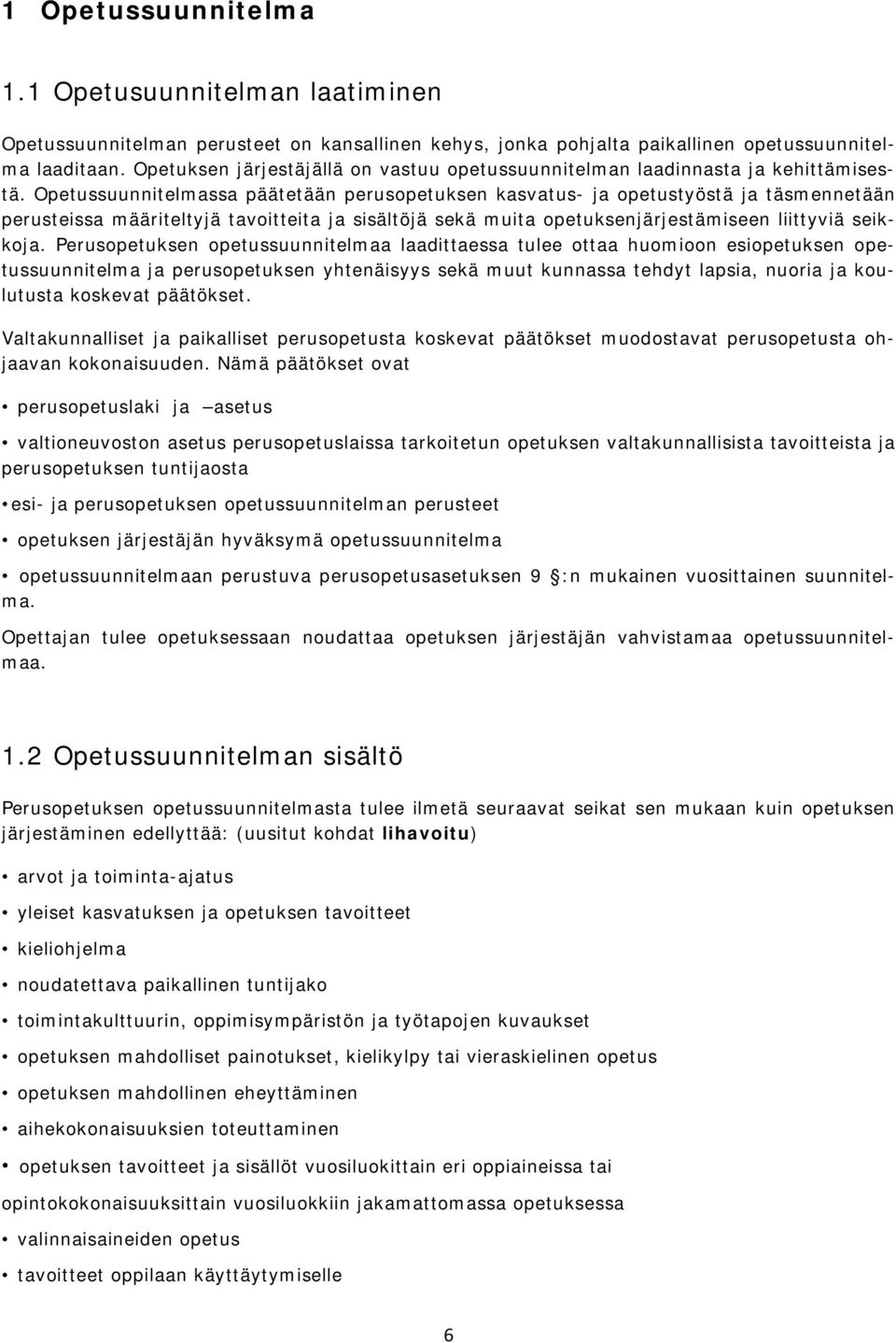 Opetussuunnitelmassa päätetään perusopetuksen kasvatus- ja opetustyöstä ja täsmennetään perusteissa määriteltyjä tavoitteita ja sisältöjä sekä muita opetuksenjärjestämiseen liittyviä seikkoja.