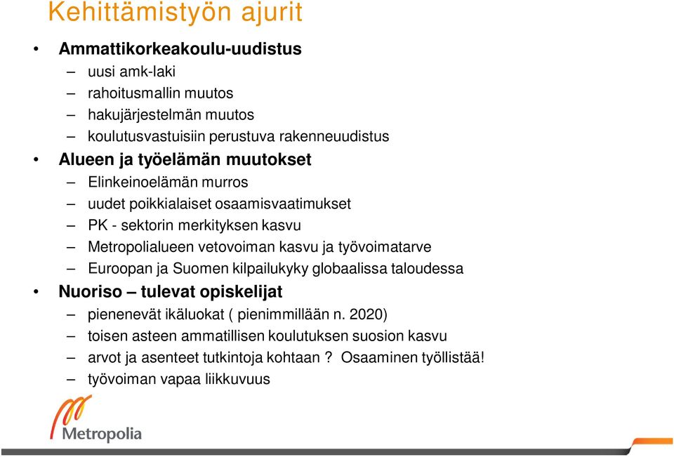 Metropolialueen vetovoiman kasvu ja työvoimatarve Euroopan ja Suomen kilpailukyky globaalissa taloudessa Nuoriso tulevat opiskelijat pienenevät