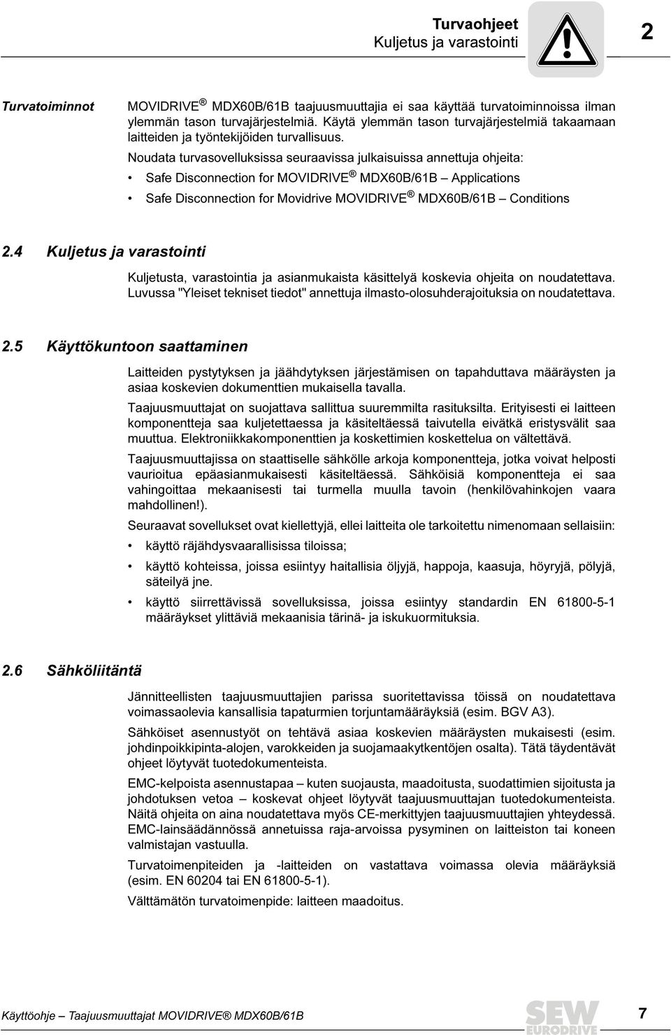 Noudata turvasovelluksissa seuraavissa julkaisuissa annettuja ohjeita: Safe Disconnection for MOVIDRIVE MDX60B/61B Applications Safe Disconnection for Movidrive MOVIDRIVE MDX60B/61B Conditions 2.