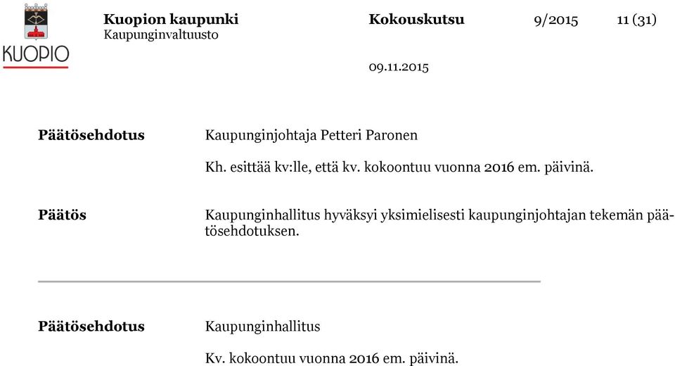 Päätös Kaupunginhallitus hyväksyi yksimielisesti kaupunginjohtajan