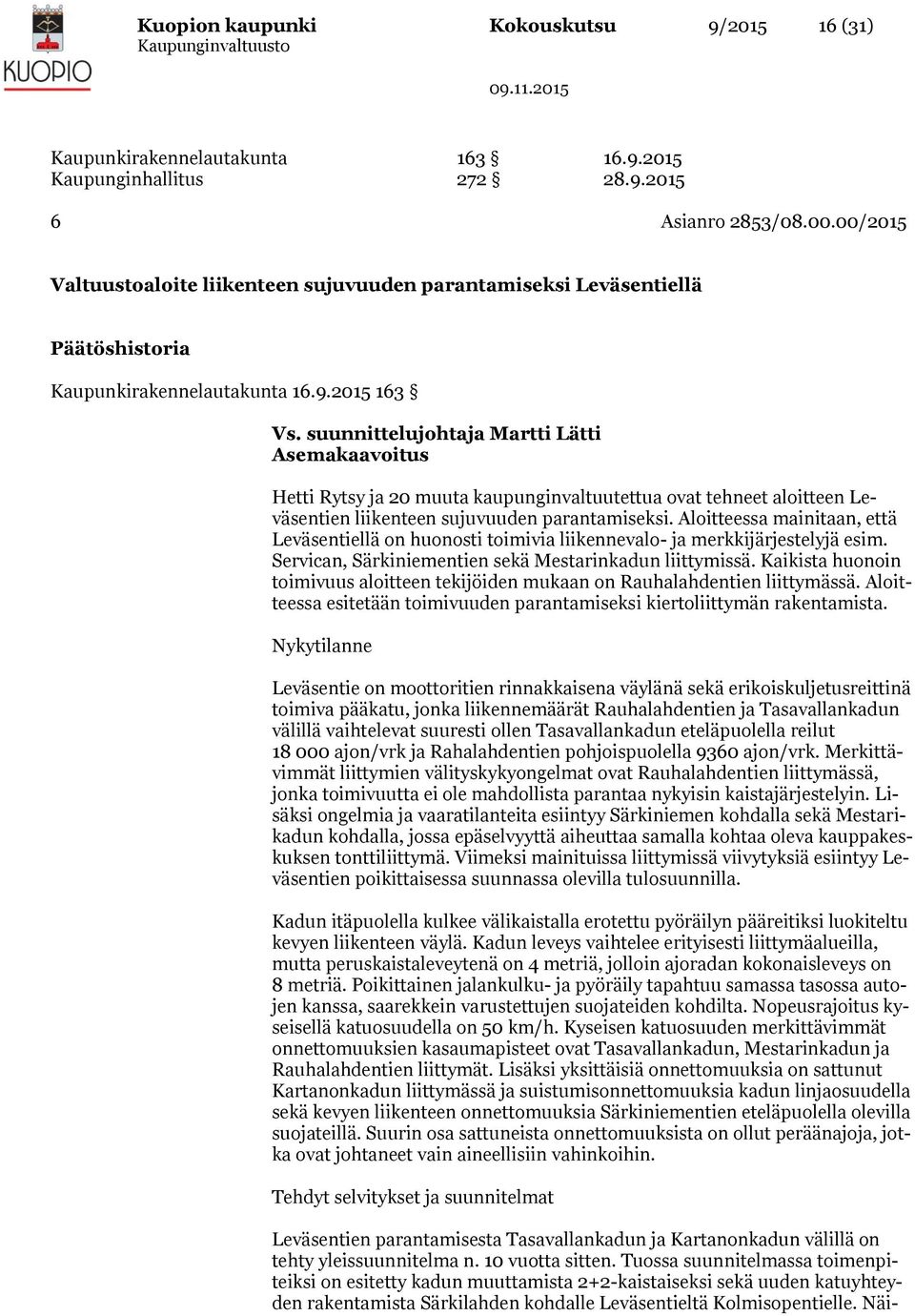 suunnittelujohtaja Martti Lätti Asemakaavoitus Hetti Rytsy ja 20 muuta kaupunginvaltuutettua ovat tehneet aloitteen Leväsentien liikenteen sujuvuuden parantamiseksi.